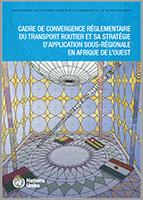 Cover image for Road transport regulatory convergence framework and its sub-regional implementation strategy in West Africa